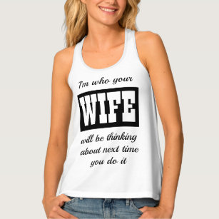 Funny Novelty Women's Fashion I'M WHO YOUR WIFE Tank Top