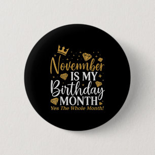 Funny November Is My Birthday Yes The Whole Month  6 Cm Round Badge