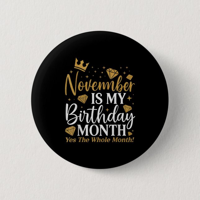 Funny November Is My Birthday Yes The Whole Month  6 Cm Round Badge (Front)