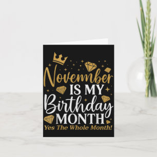 Funny November Is My Birthday Yes The Whole Month  Card