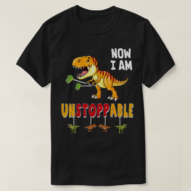 Funny Now I am Unstoppable T Rex Funny Dinosaur T-Shirt (Design Front)