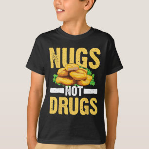 Funny Nugs Not Drugs Cool Chicken Nuggets Gift Eat T-Shirt