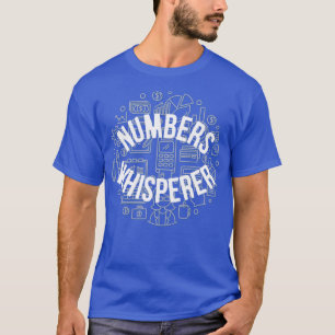 Funny Numbers Whisperer Quote Accountant Cpa Accou T-Shirt