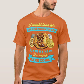 Funny Numismatist Quote Coin Collector Saying T-Shirt