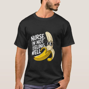 Funny Nurse Banana Pun, Not Peeling Well T-Shirt