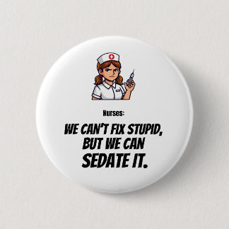 Funny Nurse Button | Sarcastic Nurse Humour
