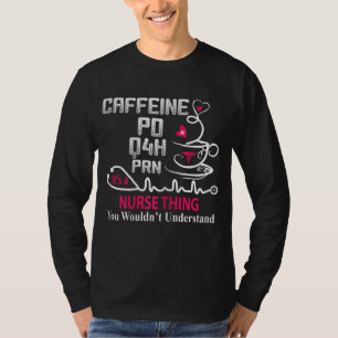 Funny Nurse Caffeine PO Q4H PRN Nusrse Thing Coffe T-Shirt