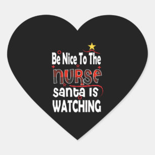 Funny Nurse Christmas, Be Nice To The Nurse Santa Heart Sticker
