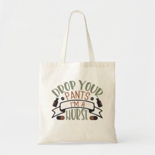 Funny Nurse Drop Your Pants Tote Bag