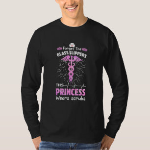 Funny Nurse Forget The Glass Slippers This Princes T-Shirt