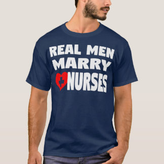 Funny Nurse Husband  Real Men Marry Nurses  T-Shirt