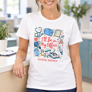Funny Nurse I’ll Be in My Office Nursing T-Shirt