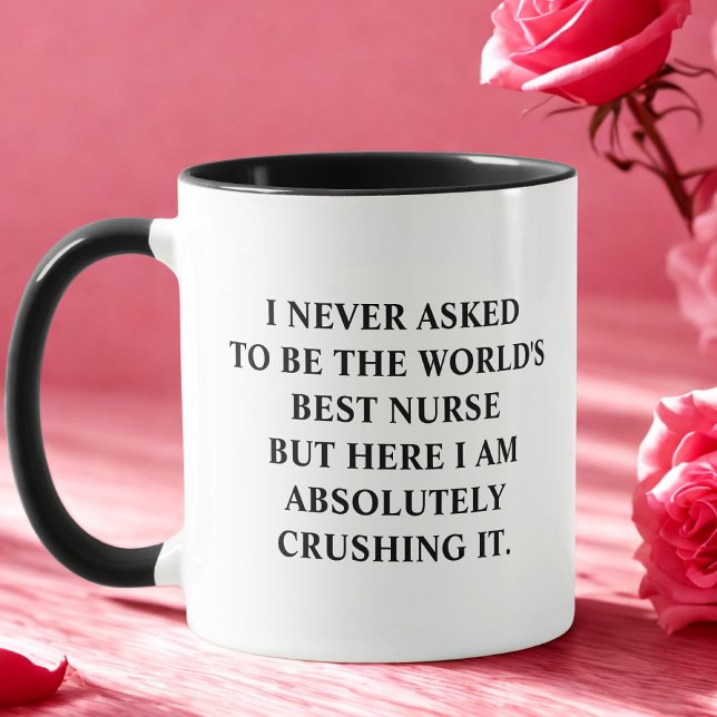 Funny Nurse I Never Asked To Be World's Best Nurse Mug (Creator Uploaded)
