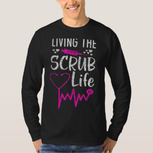 Funny Nurse Living The Scrub Life Nursing T-Shirt