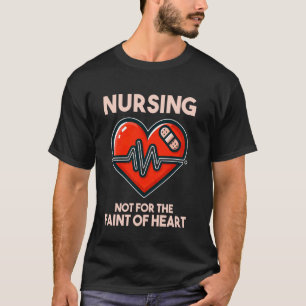 Funny Nurse Not For The Faint Of Heart LPN RN CNA T-Shirt