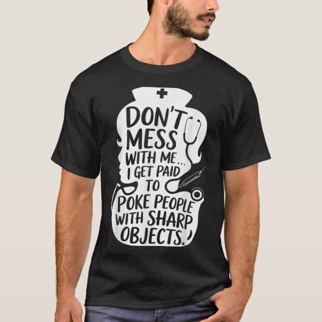 Funny Nurse Poke People With Sharp Objects Quote  T-Shirt (Front)