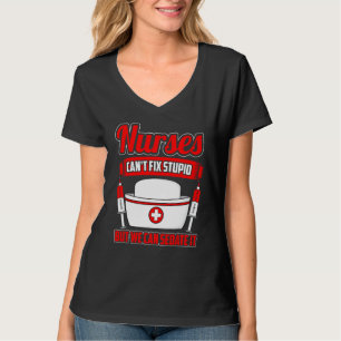 Funny Nurse Saying Nurses Can't Fix Stupid Quote T-Shirt