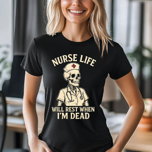 Funny Nurse Skeleton  – Will Rest When I'm Dead T-Shirt