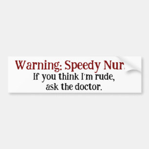 Funny Nurse Warning Speedy Nurse Rude Humor Bumper Sticker