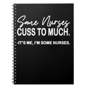 Funny Nurse , Womens Some Nurses Cuss Too Much Notebook