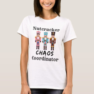Funny Nutcracker Chaos Coordinator Dance Mom Bylle T-Shirt