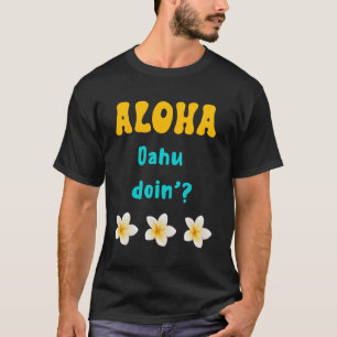 Funny Oahu Pun Hibiscus Flower Relaxing Friendly H T-Shirt