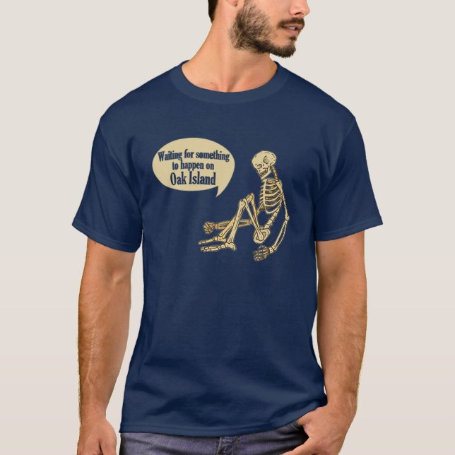 Funny Oak Island Waiting For Something To Happen S T-Shirt (Front)