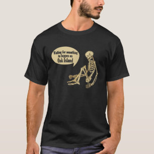 Funny Oak Island Waiting For Something To Happen S T-Shirt