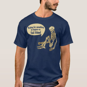 Funny Oak Island Waiting For Something To Happen T-Shirt