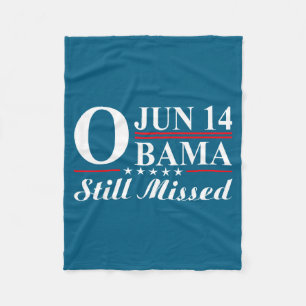 Funny Obama Day, June 14 Obama Still Missed Apprec Fleece Blanket