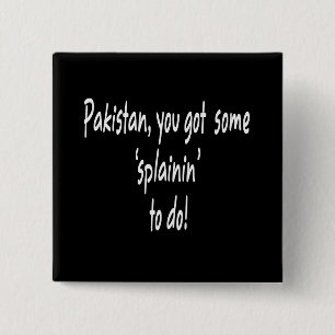 Funny Obama Got Osama -- Pakistan "Splainin" 15 Cm Square Badge