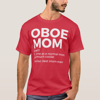 Funny Oboe Mom Definition Best Mom Ever Oboe Playe T-Shirt
