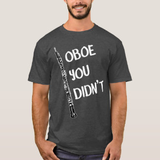 Funny Oboe Oboe You Didnt Band Music friends boy T-Shirt
