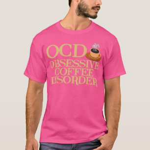 Funny Obsessive Coffee Disorder T-Shirt