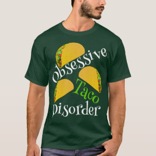 Funny Obsessive Taco Disorder T-Shirt