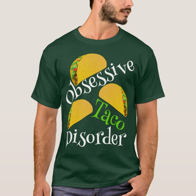 Funny Obsessive Taco Disorder T-Shirt (Front)