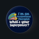 Funny Occupational Therapy Superhero OT<br><div class="desc">I’m an occupational therapist,  what’s your superpower? A funny OT button for someone in the field of occupational therapy. Cute inspirational shooting stars next to the quote.</div>