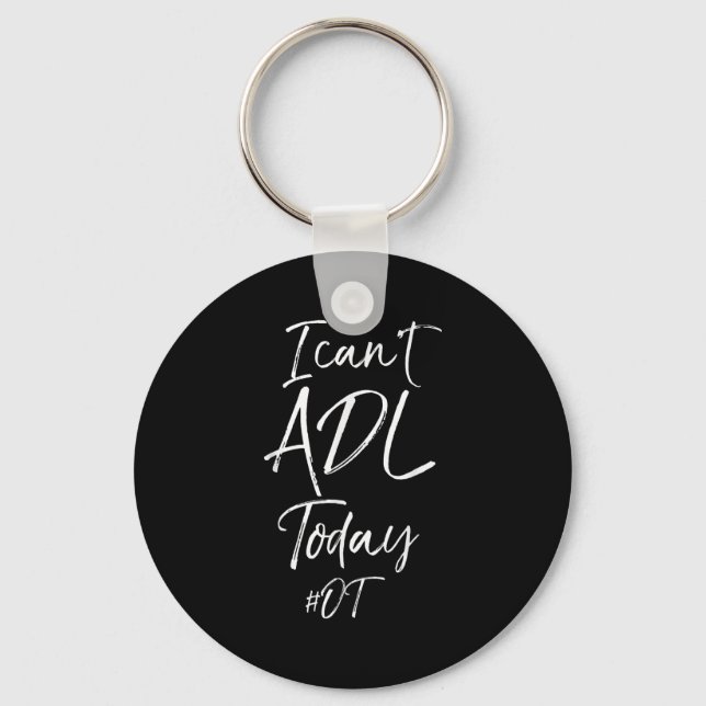 Funny Occupational Therast Quote I Can't Adl Today Key Ring (Front)