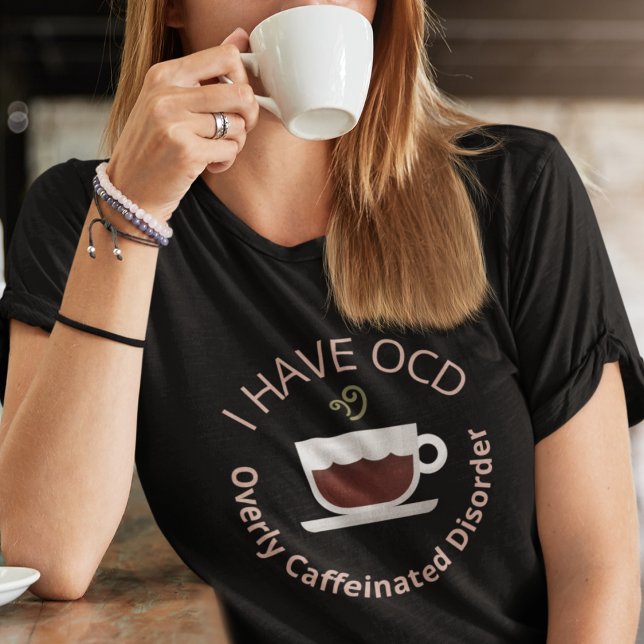 Funny OCD Coffee T-Shirt (I Have OCD Overly Caffeinated Disorder Shirts)