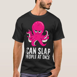 Funny Octopus I Can Slap 8 People At Once  T-Shirt