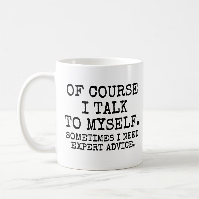 Funny Of Course I Talk To Myself I Need Expert adv Coffee Mug (Left)