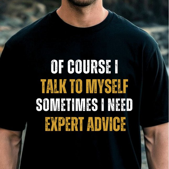 Funny Of Course I Talk to Myself - Sarcastic Humou T-Shirt (Creator Uploaded)