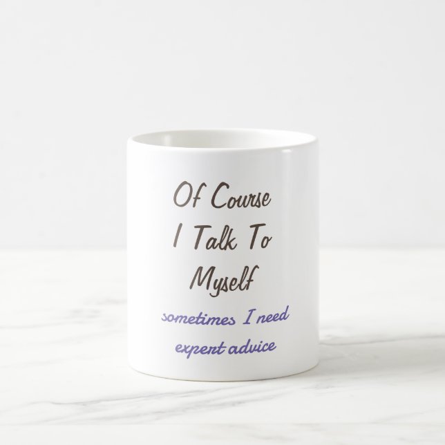 Funny Of Course I Talk To Myself Sayings  Coffee Mug (Center)