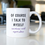 Funny Of Course I Talk To Myself Sayings Coffee Mug<br><div class="desc">A funny design features the text "of course I talk to myself,  sometimes I need expert advise" in a fun black and purple typographic text. Makes a great fun gift #gift #gifts #coffee #coffeemugs #coffeelover #mugs #drinkware #funny #humour #sayings</div>