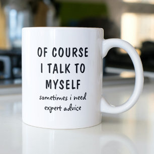 Funny Of Course I Talk To Myself Sayings Coffee Mug
