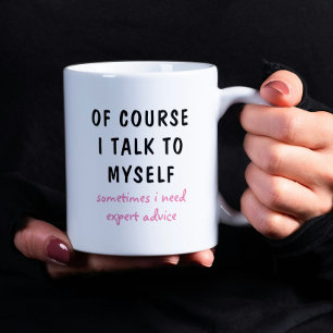 Funny Of Course I Talk To Myself Sayings Coffee Mug