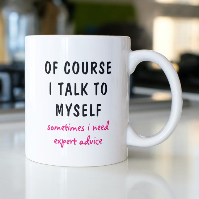 Funny Of Course I Talk To Myself Sayings Coffee Mug (Creator Uploaded)