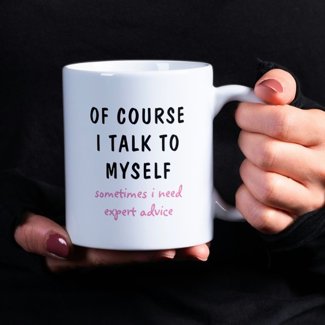 Funny Of Course I Talk To Myself Sayings Coffee Mug (Creator Uploaded)