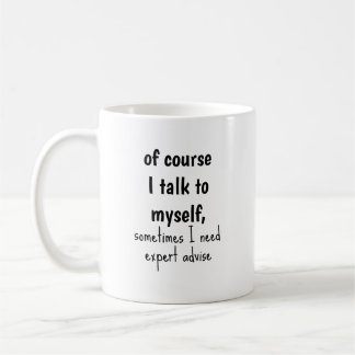 Funny Of Course I Talk To Myself Sayings Coffee Mug