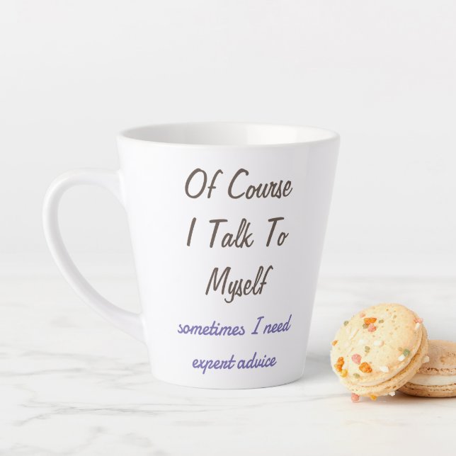 Funny Of Course I Talk To Myself Sayings  Latte Mug (In Situ)